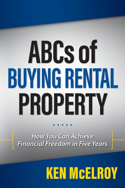 ABC’s of Buying a Rental Property: How You Can Achieve Financial Freedom in Five Years