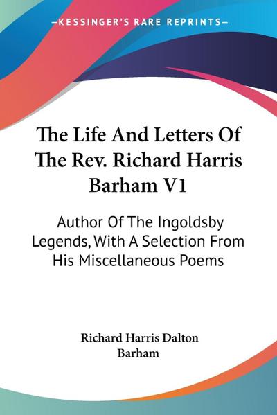 The Life And Letters Of The Rev. Richard Harris Barham V1