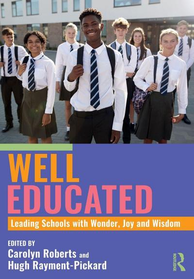 Well Educated: Leading Schools with Wonder, Joy and Wisdom