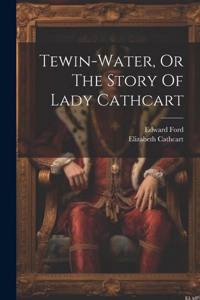 Tewin-water, Or The Story Of Lady Cathcart