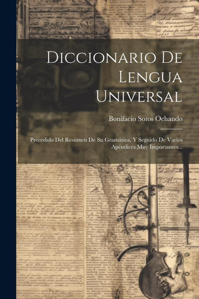 Diccionario De Lengua Universal: Precedido Del Resúmen De Su Gramátiea, Y Seguido De Varios Apéndices Muy Importantes...