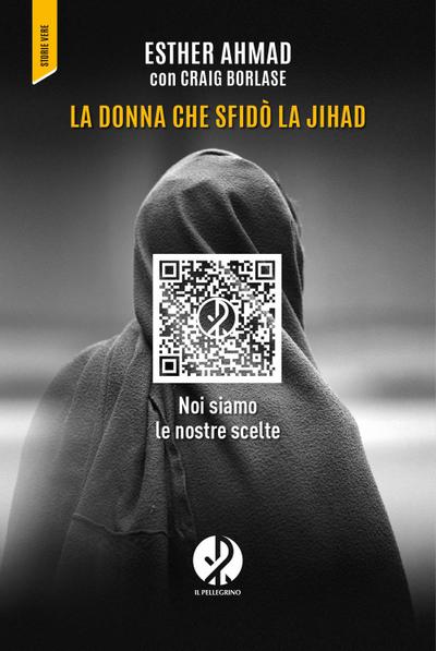 Ahmad, E: Donna che sfidò la jihad. Noi siamo le nostre scel