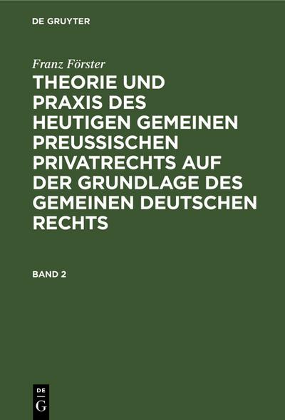 Theorie und Praxis des heutigen gemeinen preußischen Privatrechts auf der Grundlage des gemeinen deutschen Rechts
