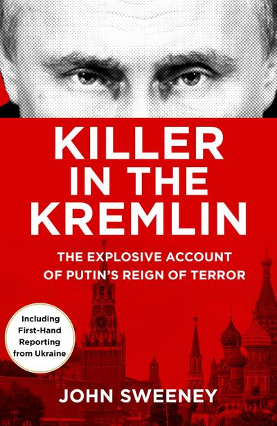 Killer in the Kremlin: The instant bestseller - a gripping and explosive account of Vladimir Putin’s tyranny