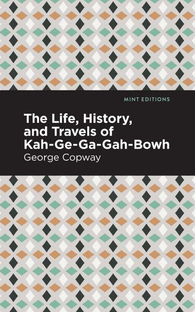 The Life, History and Travels of Kah-Ge-Ga-Gah-Bowh