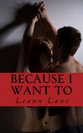 Because I Want To (Bound to Me, #3)