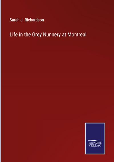 Life in the Grey Nunnery at Montreal