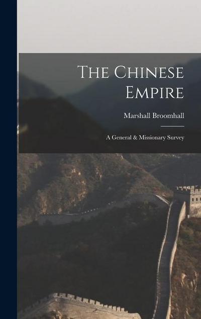 The Chinese Empire: A General & Missionary Survey