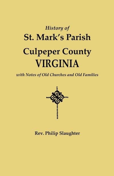 History of St. Mark’s Parish, Culpeper County, Virginia, with Notes of Old Churches and Old Families