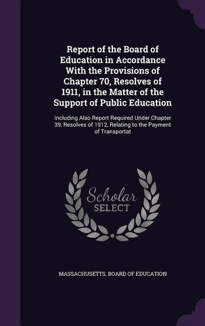 Report of the Board of Education in Accordance With the Provisions of Chapter 70, Resolves of 1911, in the Matter of the Support of Public Education: