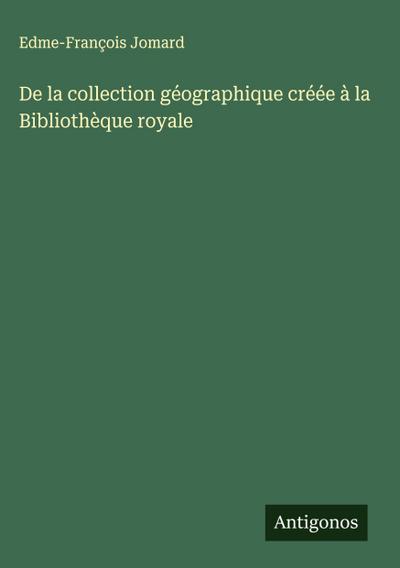 De la collection géographique créée à la Bibliothèque royale