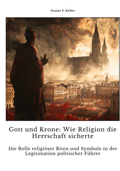 Gott und Krone:  Wie Religion die  Herrschaft sicherte