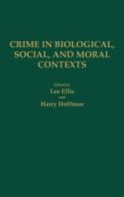 Crime in Biological, Social, and Moral Contexts
