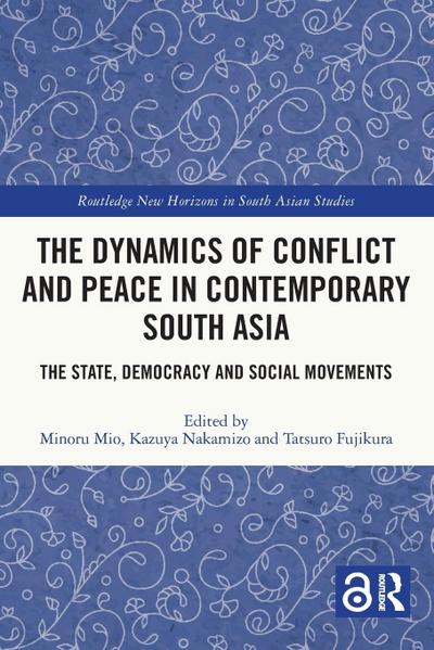 The Dynamics of Conflict and Peace in Contemporary South Asia