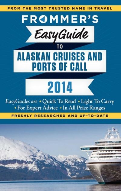 Frommer’s EasyGuide to Alaskan Cruises and Ports of Call 2014