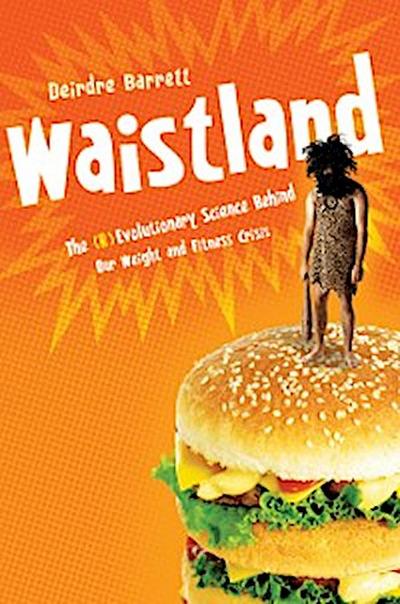 Waistland: A (R)evolutionary View of Our Weight and Fitness Crisis