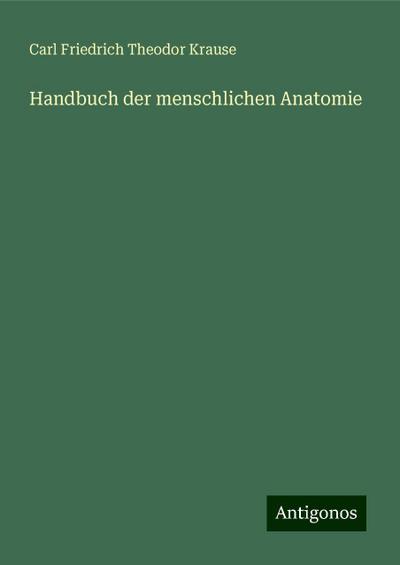 Krause, C: Handbuch der menschlichen Anatomie