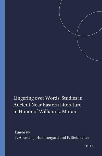 Lingering Over Words: Studies in Ancient Near Eastern Literature in Honor of William L. Moran