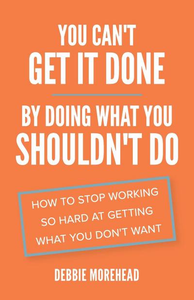 You Can’t Get It Done By Doing What You Shouldn’t Do