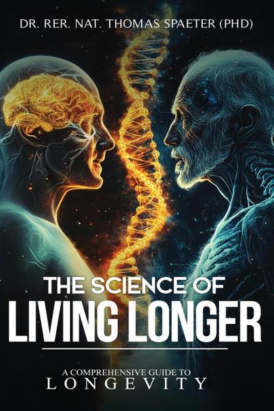 THE SCIENCE OF LIVING LONGER