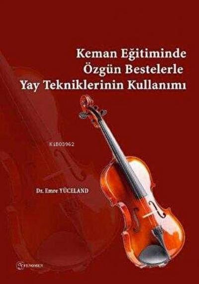Keman Egitiminde Özgün Bestelerle Yay Tekniklerinin Kullanimi