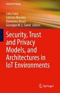 Security, Trust and Privacy Models, and Architectures in IoT Environments