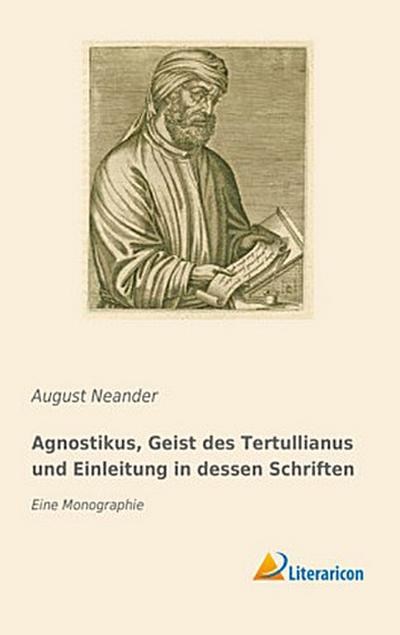 Agnostikus, Geist des Tertullianus und Einleitung in dessen Schriften