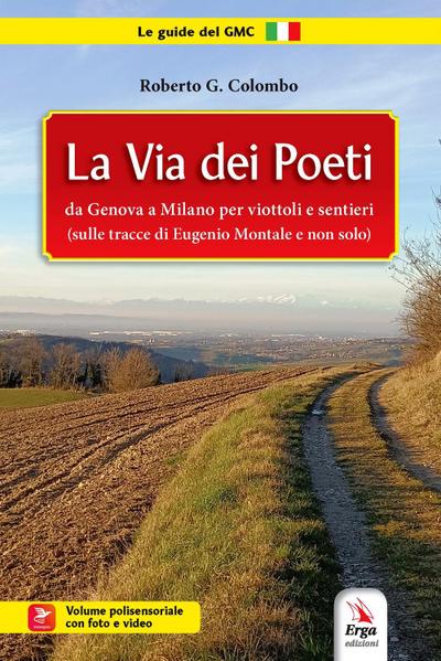 La Via dei poeti. Da Genova a Milano per viottoli e sentieri (sulle tracce di Eugenio Montale e non solo)
