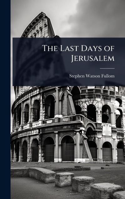 The Last Days of Jerusalem