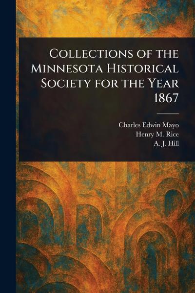 Collections of the Minnesota Historical Society for the Year 1867
