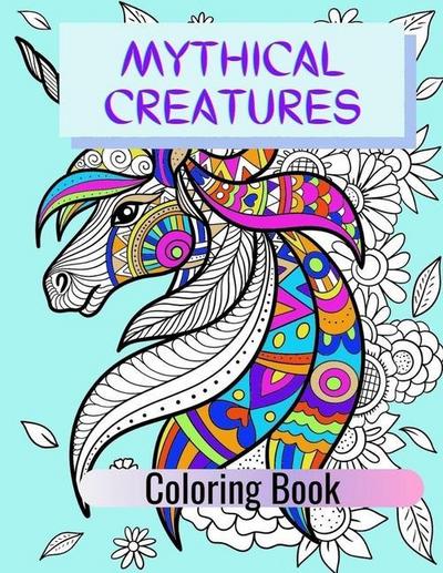 Mythical Creatures Coloring Book: Adult Colouring Fun, Stress Relief Relaxation and Escape