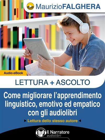 LETTURA+ASCOLTO. Come migliorare l’apprendimento linguistico, emotivo ed empatico con gli audiolibri. (Audio-eBook)