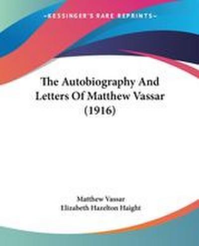The Autobiography And Letters Of Matthew Vassar (1916)