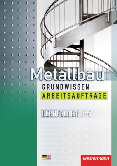 Metallbau Grundwissen. Arbeitsaufträge. Lernfelder 1 - 4