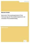 Innovative Personalorganisation: Vom Outsourcing im Personalmanagement zur virtuellen Personalabteilung - Manuela Gruber