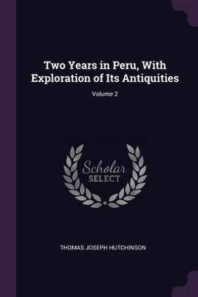 Two Years in Peru, With Exploration of Its Antiquities; Volume 2