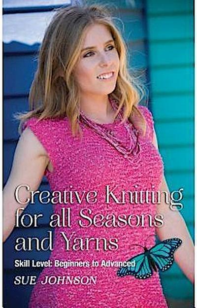 Creative Knitting for all Seasons and Yarns: Skill Level