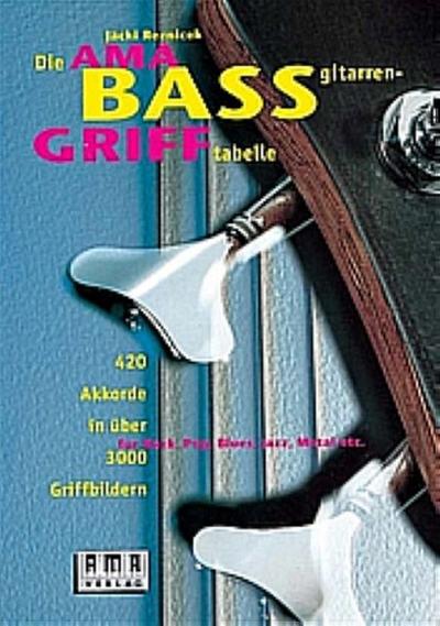Die Ama Bassgitarrengrifftabelle420 Akkorde in 3000 Griffbildern für Rock, Pop, Blues, Jazz, Metal