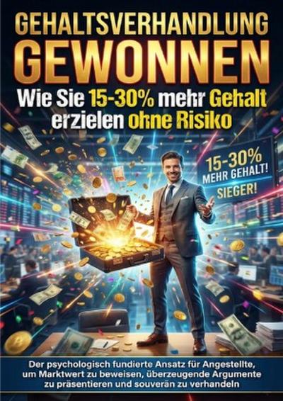 Gehaltsverhandlung gewonnen: Wie Sie 15-30% mehr Gehalt erzielen ohne Risiko