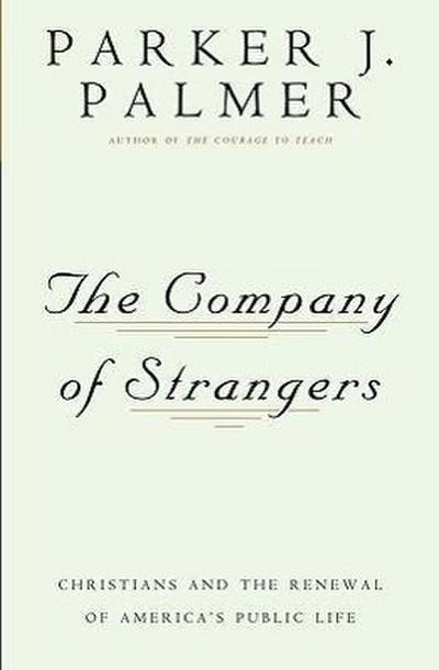 The Company of Strangers Christians and the Renewal of America’s Public Life