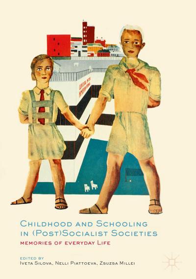 Childhood and Schooling in (Post)Socialist Societies