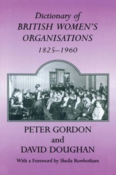 Dictionary of British Women’s Organisations, 1825-1960