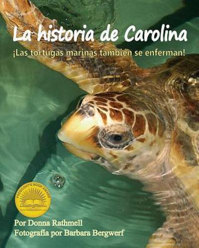 La Historia de Carolina: ¡Las Tortugas Marinas Tambien Se Enferman! (Carolina’s Story: Sea Turtles Get Sick Too!)