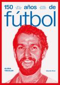 150 años de fútbol. Gloria tricolor