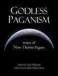 Godless Paganism: Voices of Non-theistic Pagans