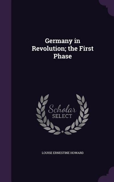 Germany in Revolution; the First Phase