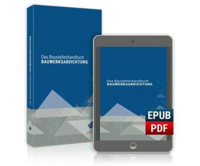 Das Baustellenhandbuch BAUWERKSABDICHTUNG. Kombi-Ausgabe