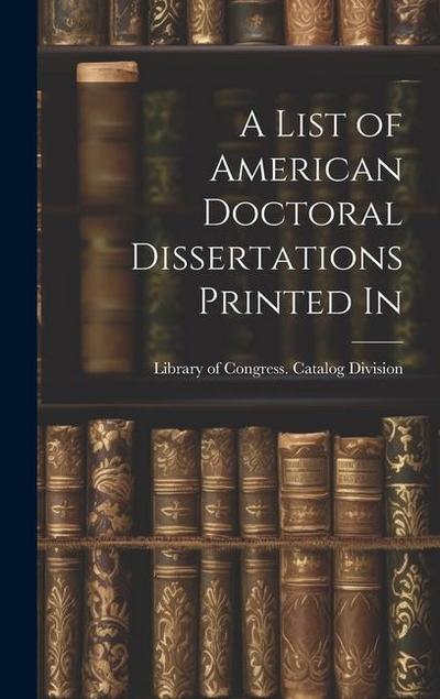 A List of American Doctoral Dissertations Printed In