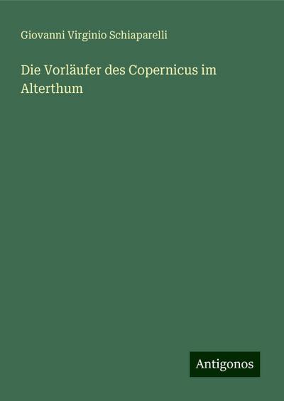 Schiaparelli, G: Vorläufer des Copernicus im Alterthum