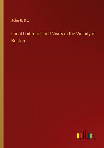 Local Loiterings and Visits in the Vicinity of Boston